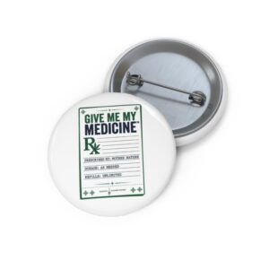 Pin Button - "Give Me My Medicine™" Prescription Badge Pin for Nurses, Caregivers & Medical Staff