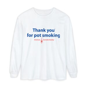 Thank You for Pot Smoking Long Sleeve T-Shirt — Cannabis Advocacy Tee