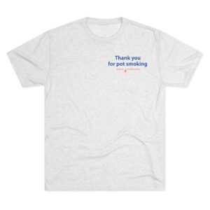Thank You for Pot Smoking® Tri-Blend Crew Tee | ACS® Approved | THC Factor