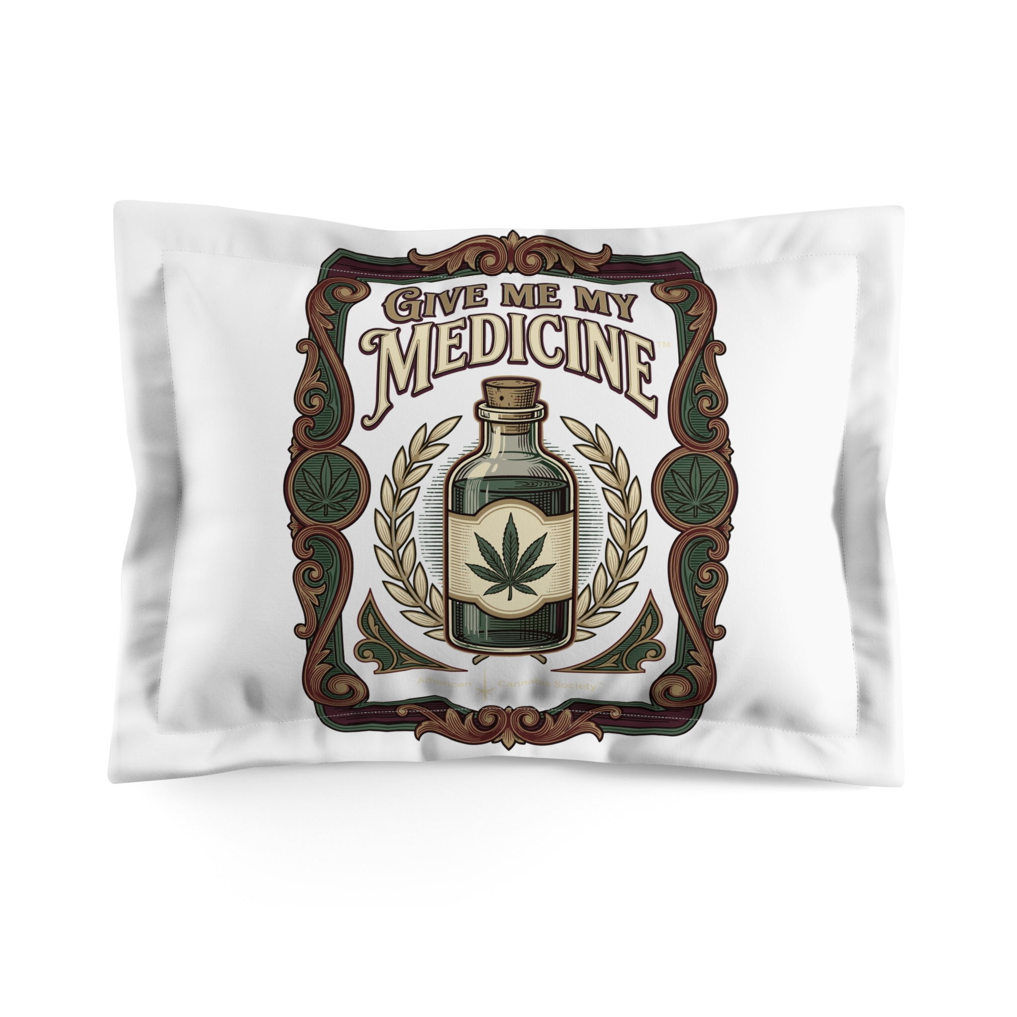 Give Me My Medicine™ Microfiber Pillow Sham – Standard