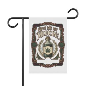 Give Me My Medicine™ Garden & House Banner – 12'' × 18''