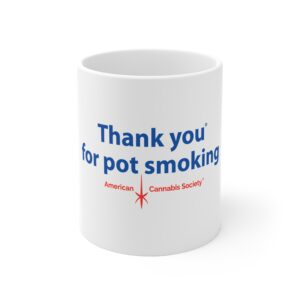 Thank You For Pot Smoking® Ceramic Mug — American Cannabis Society® 11oz & 15oz Coffee Cup