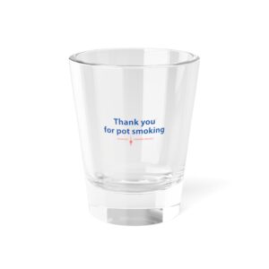 Thank You For Pot Smoking® Shot Glass – 1.5oz