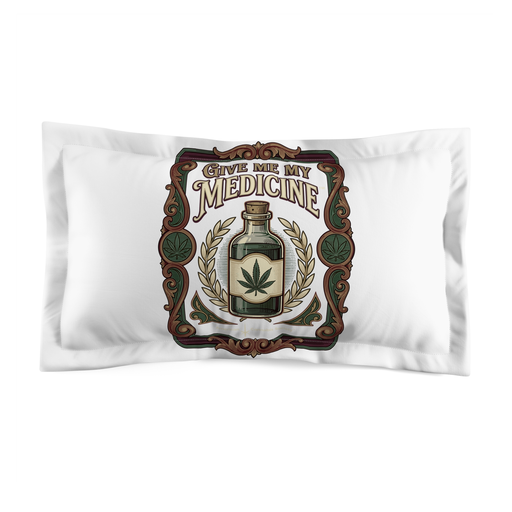 Give Me My Medicine™ Microfiber Pillow Sham – King