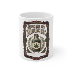Give Me My Medicine™ Ceramic Mug 11oz